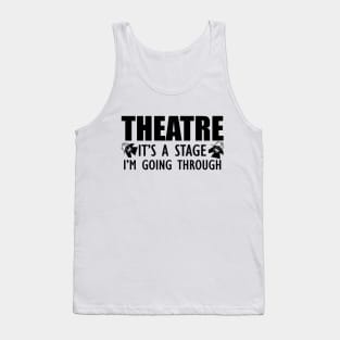Theatre is a stage I'm going through Tank Top